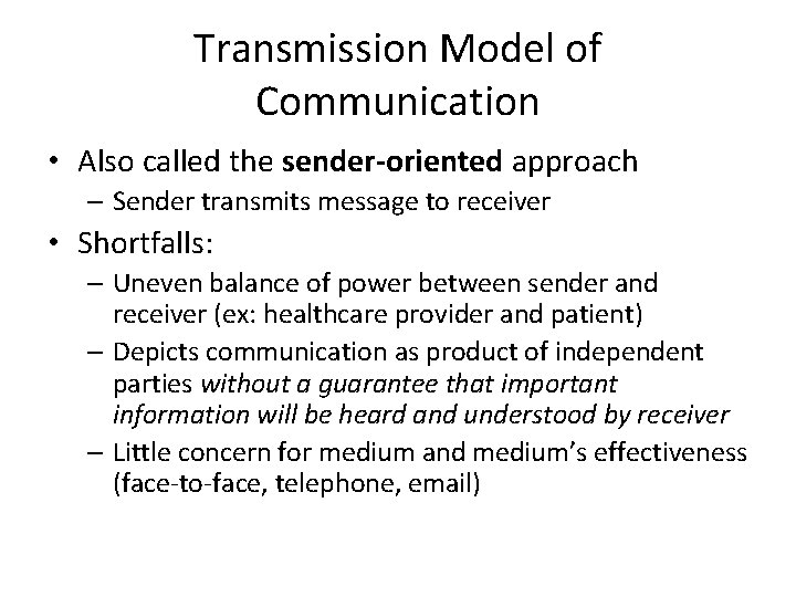 Transmission Model of Communication • Also called the sender-oriented approach – Sender transmits message