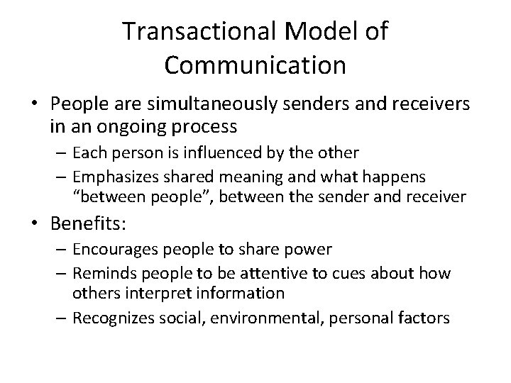 Transactional Model of Communication • People are simultaneously senders and receivers in an ongoing