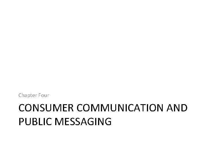 Chapter Four CONSUMER COMMUNICATION AND PUBLIC MESSAGING 