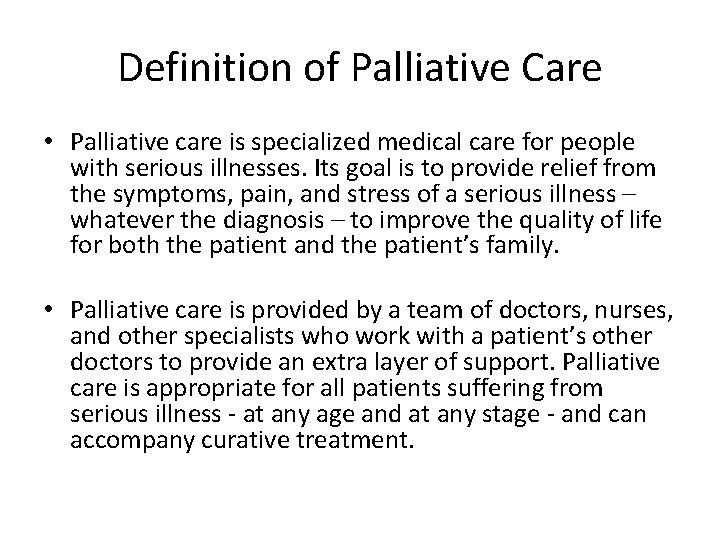 Definition of Palliative Care • Palliative care is specialized medical care for people with