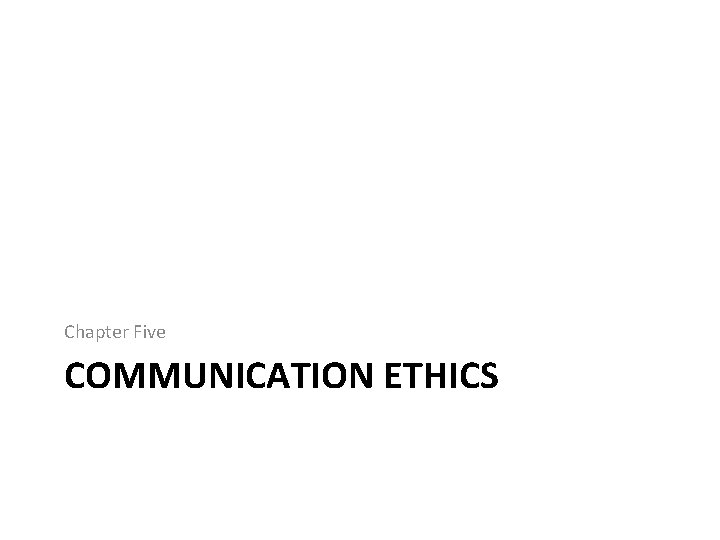 Chapter Five COMMUNICATION ETHICS 