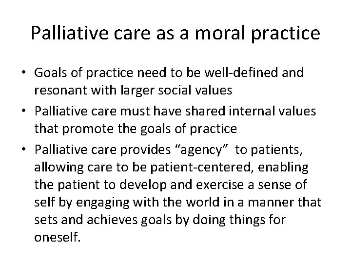 Palliative care as a moral practice • Goals of practice need to be well-defined