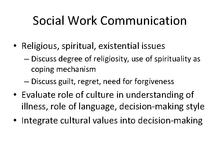 Social Work Communication • Religious, spiritual, existential issues – Discuss degree of religiosity, use