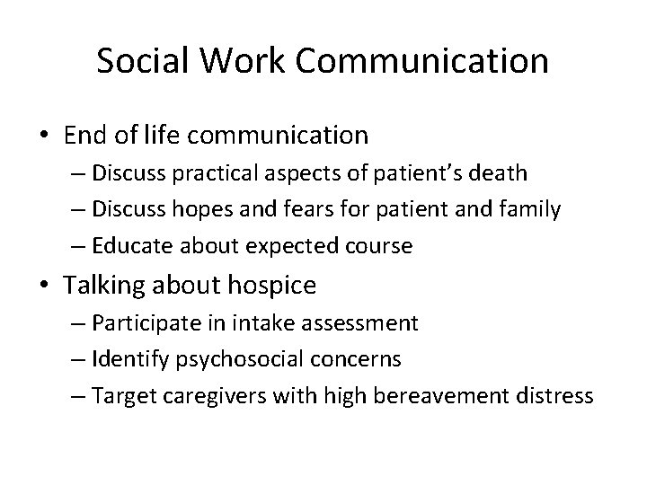Social Work Communication • End of life communication – Discuss practical aspects of patient’s