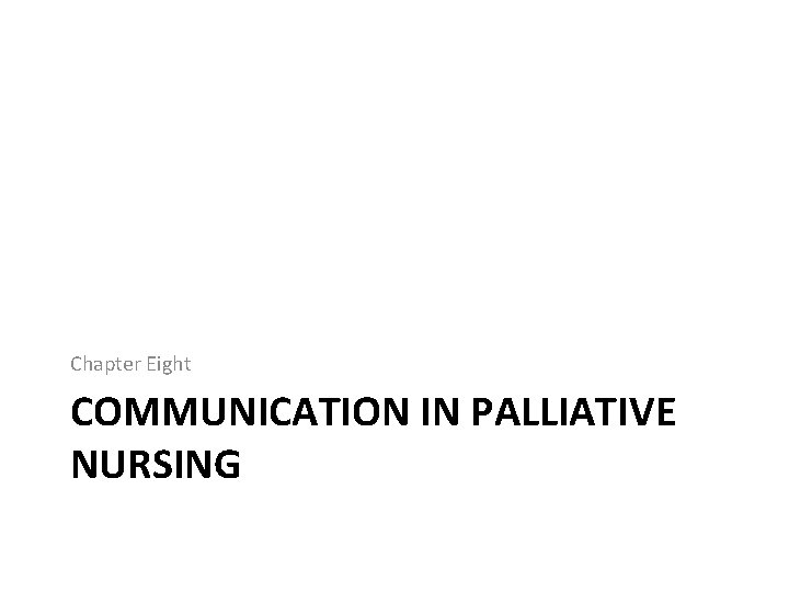 Chapter Eight COMMUNICATION IN PALLIATIVE NURSING 