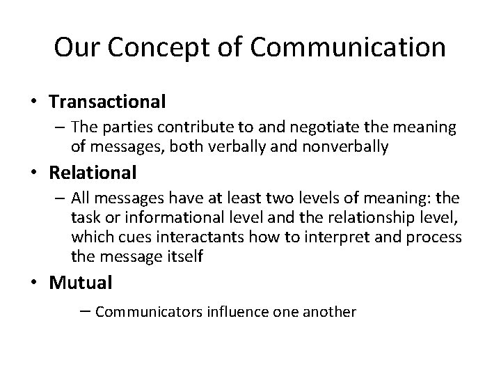 Our Concept of Communication • Transactional – The parties contribute to and negotiate the