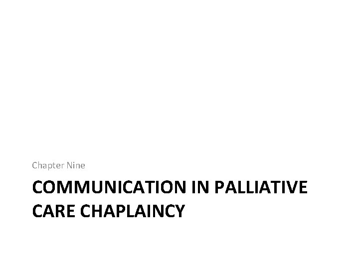 Chapter Nine COMMUNICATION IN PALLIATIVE CARE CHAPLAINCY 