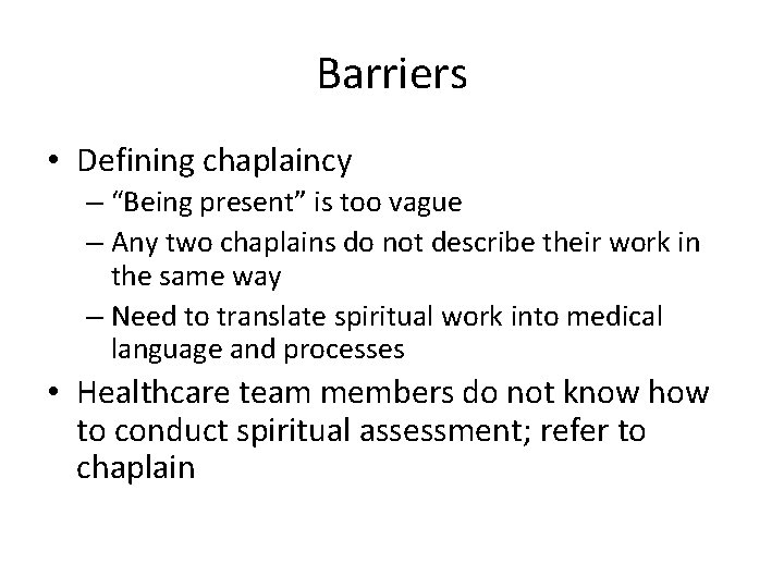 Barriers • Defining chaplaincy – “Being present” is too vague – Any two chaplains