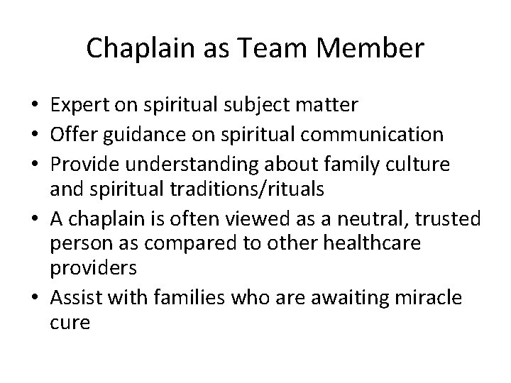 Chaplain as Team Member • Expert on spiritual subject matter • Offer guidance on