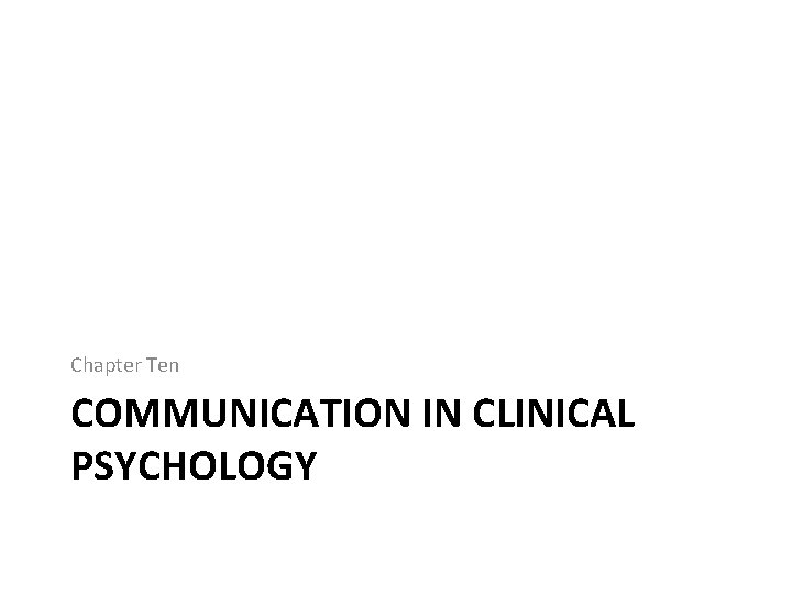 Chapter Ten COMMUNICATION IN CLINICAL PSYCHOLOGY 