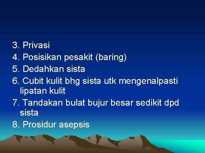 3. Privasi 4. Posisikan pesakit (baring) 5. Dedahkan sista 6. Cubit kulit bhg sista