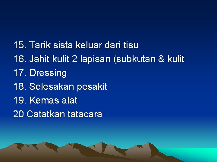 15. Tarik sista keluar dari tisu 16. Jahit kulit 2 lapisan (subkutan & kulit