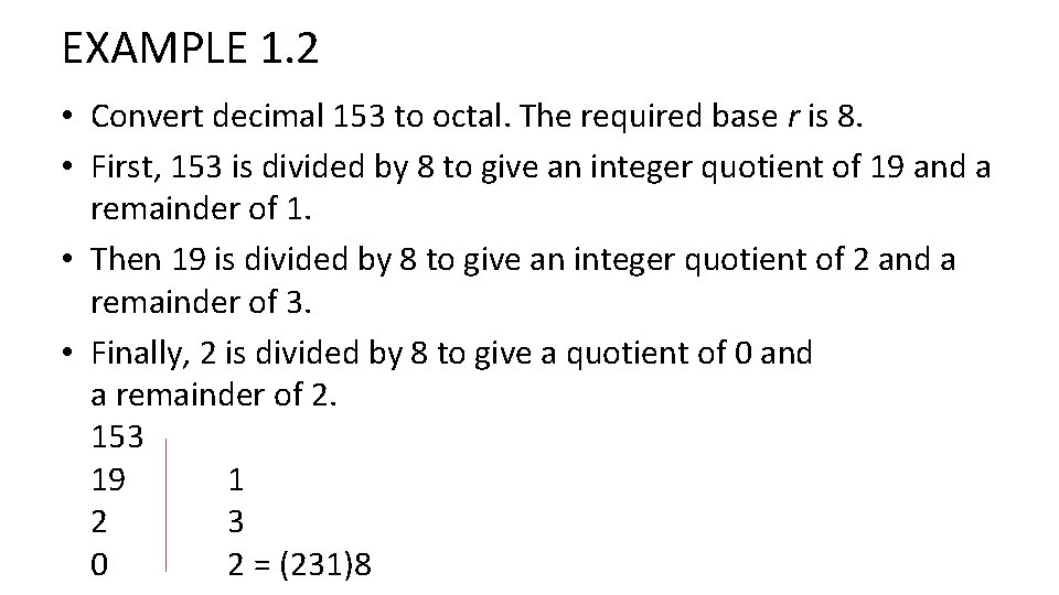 EXAMPLE 1. 2 • Convert decimal 153 to octal. The required base r is