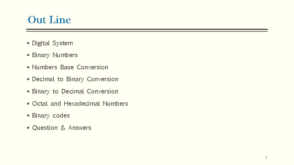 Out Line § Digital System § Binary Numbers § Numbers Base Conversion § Decimal