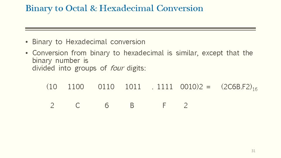 Binary to Octal & Hexadecimal Conversion • Binary to Hexadecimal conversion • Conversion from