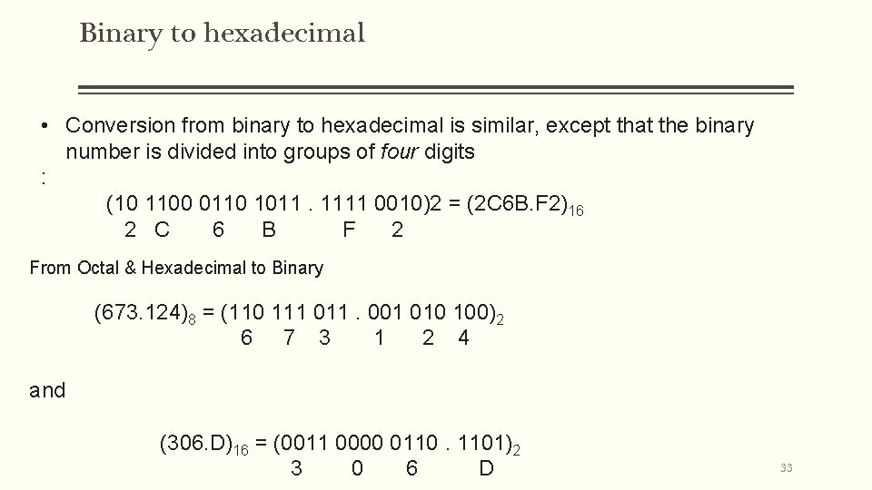 Binary to hexadecimal • Conversion from binary to hexadecimal is similar, except that the