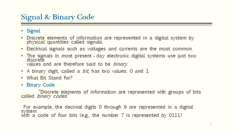Signal & Binary Code • Signal • Discrete elements of information are represented in