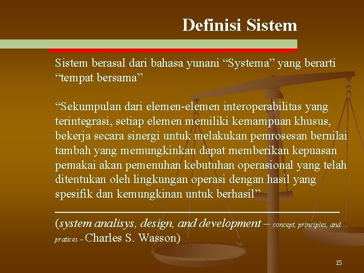 Definisi Sistem berasal dari bahasa yunani “Systema” yang berarti “tempat bersama” “Sekumpulan dari elemen-elemen Definisi Sistem berasal dari bahasa yunani “Systema” yang berarti “tempat bersama” “Sekumpulan dari elemen-elemen