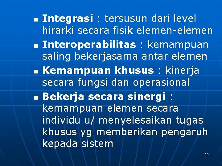 n n Integrasi : tersusun dari level hirarki secara fisik elemen-elemen Interoperabilitas : kemampuan n n Integrasi : tersusun dari level hirarki secara fisik elemen-elemen Interoperabilitas : kemampuan