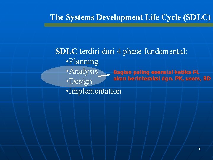 The Systems Development Life Cycle (SDLC) SDLC terdiri dari 4 phase fundamental: • Planning The Systems Development Life Cycle (SDLC) SDLC terdiri dari 4 phase fundamental: • Planning