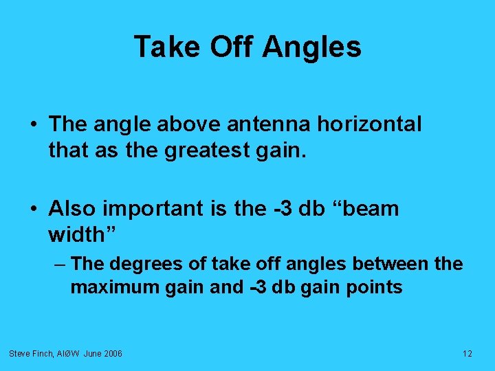 Take Off Angles • The angle above antenna horizontal that as the greatest gain. Take Off Angles • The angle above antenna horizontal that as the greatest gain.