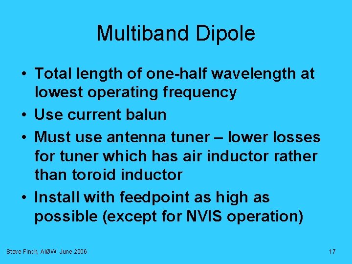 Multiband Dipole • Total length of one-half wavelength at lowest operating frequency • Use Multiband Dipole • Total length of one-half wavelength at lowest operating frequency • Use