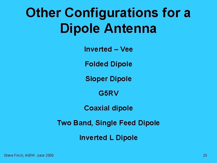 Other Configurations for a Dipole Antenna Inverted – Vee Folded Dipole Sloper Dipole G Other Configurations for a Dipole Antenna Inverted – Vee Folded Dipole Sloper Dipole G