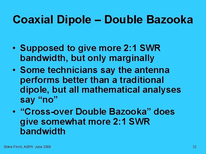 Coaxial Dipole – Double Bazooka • Supposed to give more 2: 1 SWR bandwidth, Coaxial Dipole – Double Bazooka • Supposed to give more 2: 1 SWR bandwidth,
