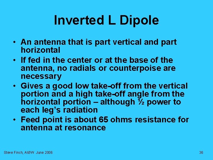Inverted L Dipole • An antenna that is part vertical and part horizontal • Inverted L Dipole • An antenna that is part vertical and part horizontal •