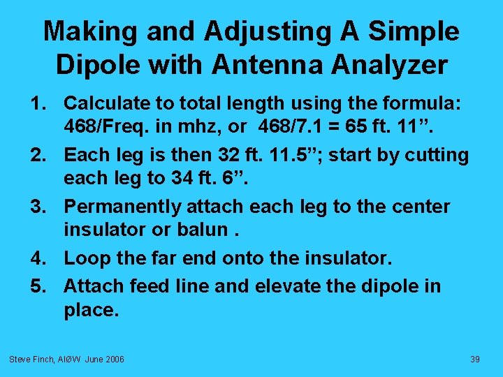 Making and Adjusting A Simple Dipole with Antenna Analyzer 1. Calculate to total length Making and Adjusting A Simple Dipole with Antenna Analyzer 1. Calculate to total length