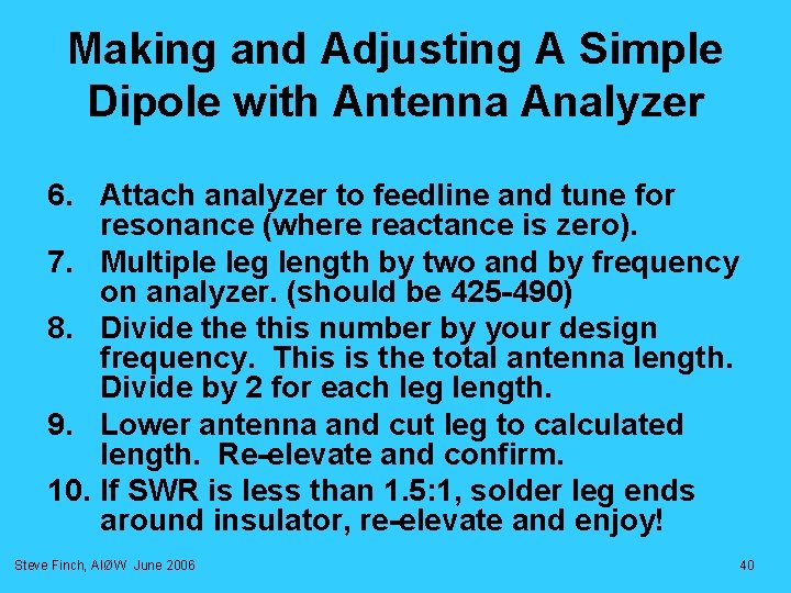 Making and Adjusting A Simple Dipole with Antenna Analyzer 6. Attach analyzer to feedline Making and Adjusting A Simple Dipole with Antenna Analyzer 6. Attach analyzer to feedline