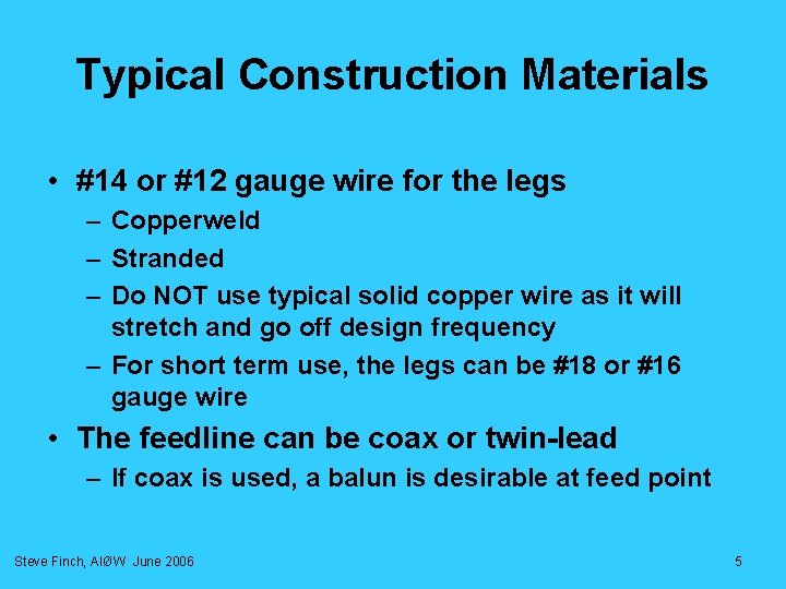 Typical Construction Materials • #14 or #12 gauge wire for the legs – Copperweld Typical Construction Materials • #14 or #12 gauge wire for the legs – Copperweld