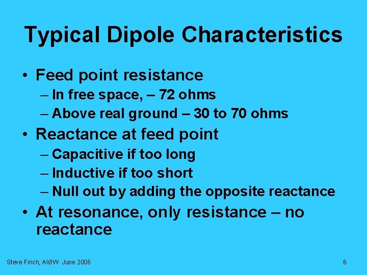 Typical Dipole Characteristics • Feed point resistance – In free space, – 72 ohms Typical Dipole Characteristics • Feed point resistance – In free space, – 72 ohms