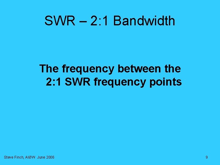 SWR – 2: 1 Bandwidth The frequency between the 2: 1 SWR frequency points SWR – 2: 1 Bandwidth The frequency between the 2: 1 SWR frequency points