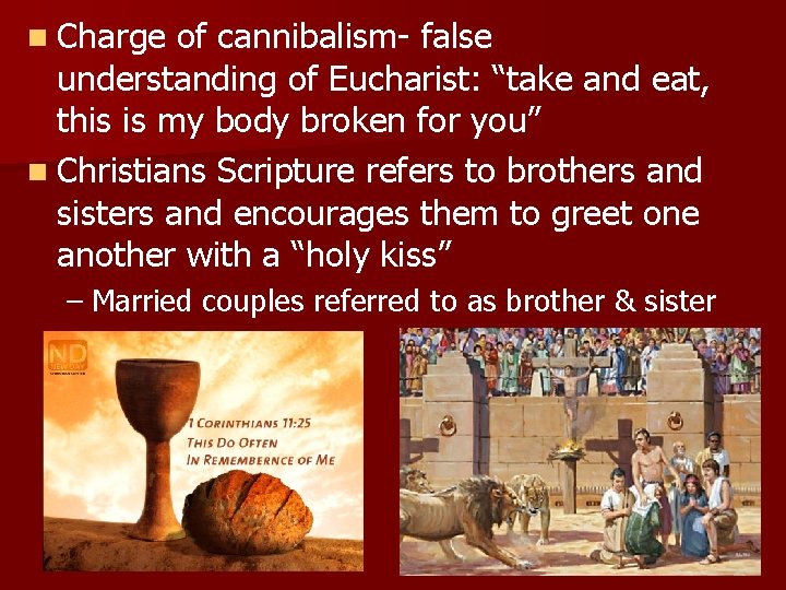 n Charge of cannibalism- false understanding of Eucharist: “take and eat, this is my