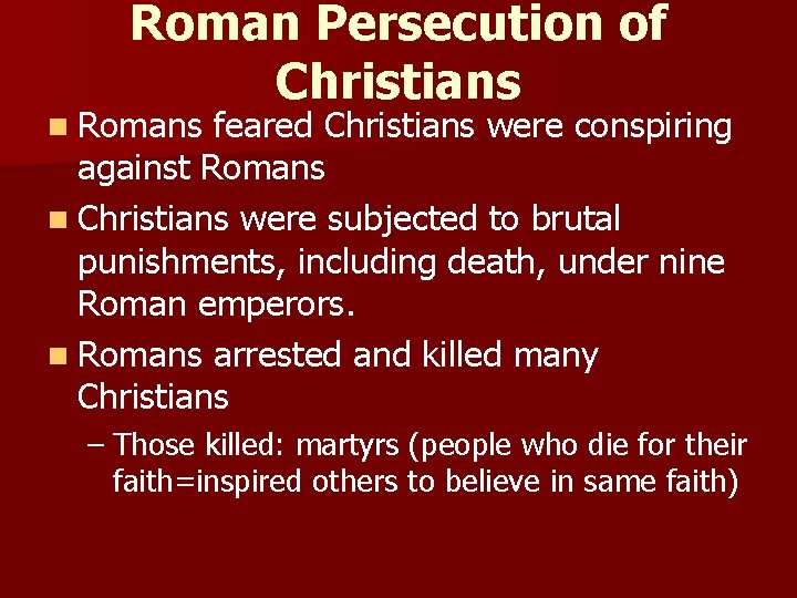 Roman Persecution of Christians n Romans feared Christians were conspiring against Romans n Christians