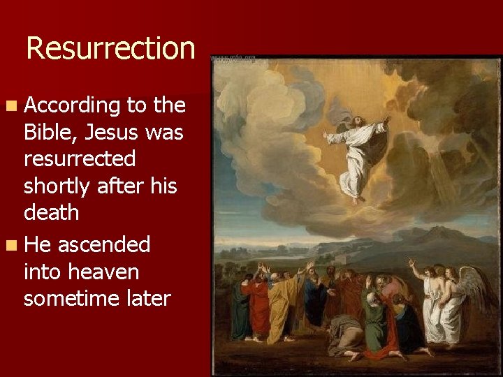 Resurrection n According to the Bible, Jesus was resurrected shortly after his death n