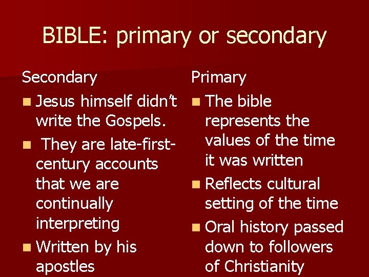 BIBLE: primary or secondary Secondary n Jesus himself didn’t write the Gospels. n They