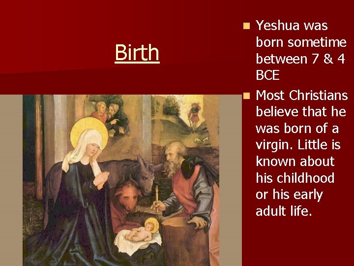 Yeshua was born sometime between 7 & 4 BCE n Most Christians believe that