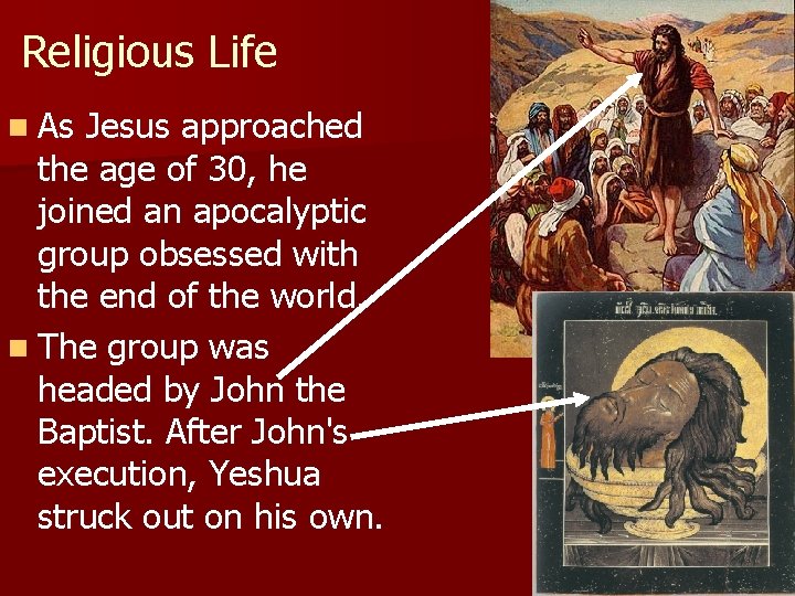 Religious Life n As Jesus approached the age of 30, he joined an apocalyptic