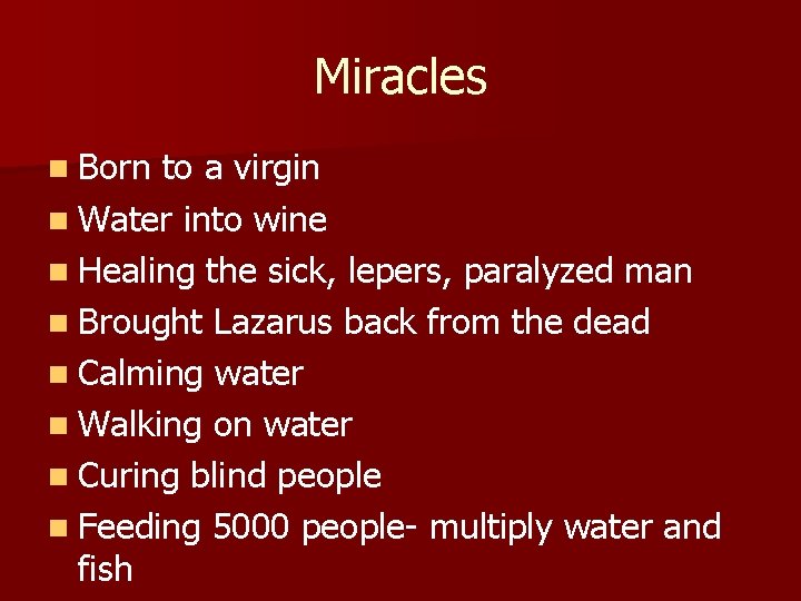 Miracles n Born to a virgin n Water into wine n Healing the sick,