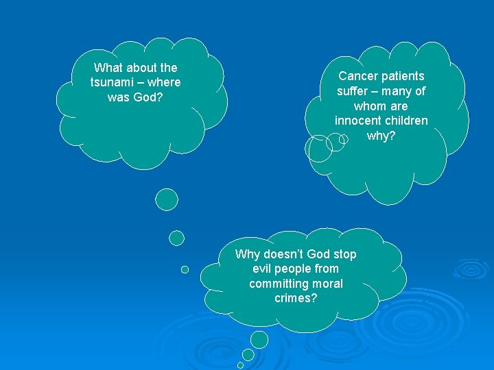 What about the tsunami – where was God? Cancer patients suffer – many of