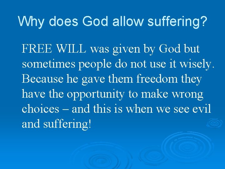 Why does God allow suffering? FREE WILL was given by God but sometimes people