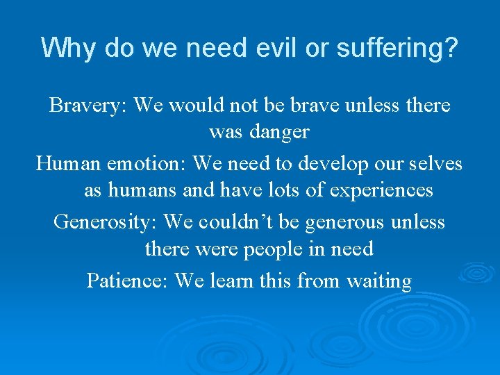 Why do we need evil or suffering? Bravery: We would not be brave unless
