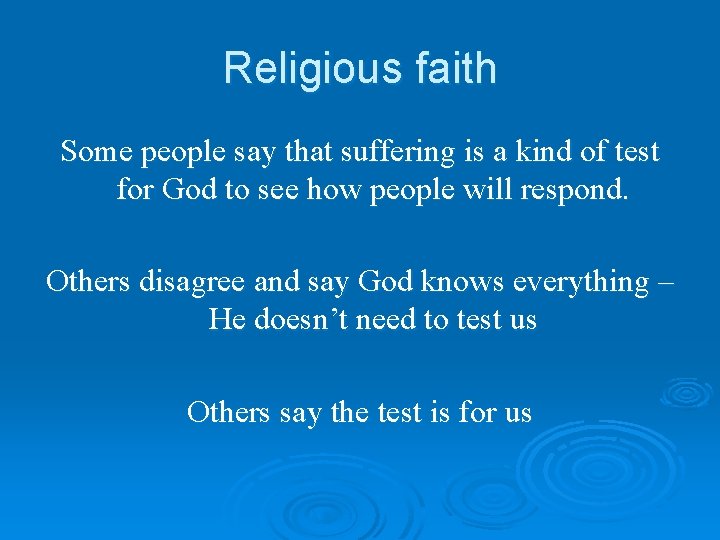 Religious faith Some people say that suffering is a kind of test for God