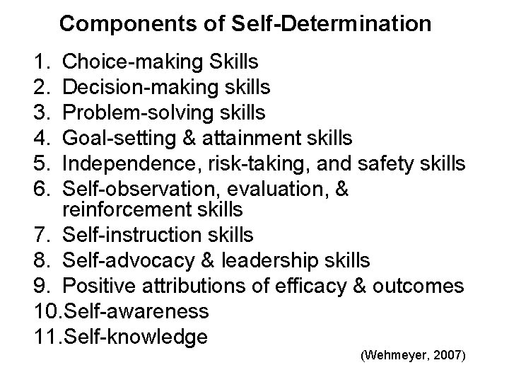 Components of Self-Determination 1. 2. 3. 4. 5. 6. Choice-making Skills Decision-making skills Problem-solving