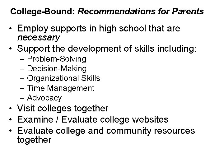 College-Bound: Recommendations for Parents • Employ supports in high school that are necessary •