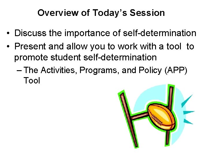 Overview of Today’s Session • Discuss the importance of self-determination • Present and allow