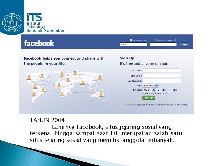 TAHUN 2004 Lahirnya Facebook, situs jejaring sosial yang terkenal hingga sampai saat ini, merupakan