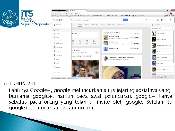 � TAHUN 2011 Lahirnya Google+, google meluncurkan situs jejaring sosialnya yang bernama google+, namun